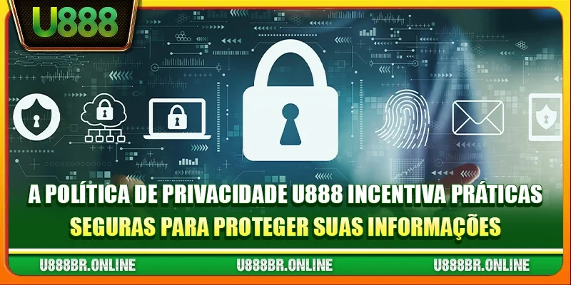 A Política de Privacidade U888 incentiva práticas seguras para proteger suas informações