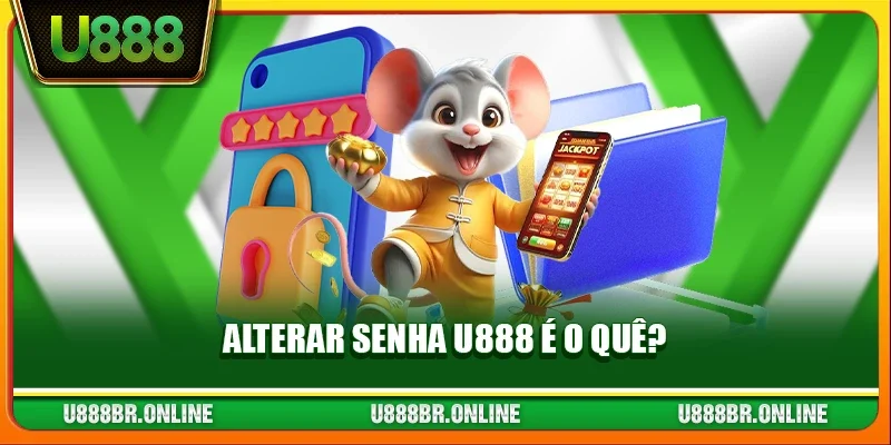 Alterar senha U888 é o quê?