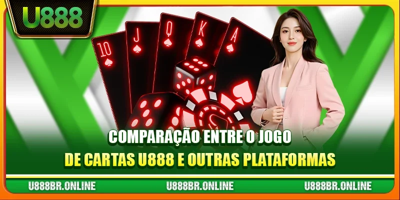 Comparação Entre o Jogo de Cartas U888 e Outras Plataformas
