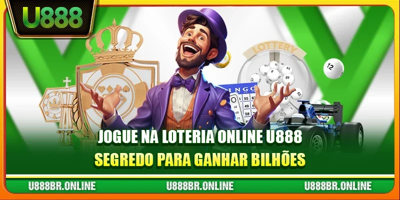 Jogue na loteria online U888 - Segredo para ganhar bilhões
