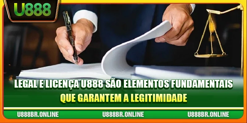 Legal e Licença U888 são elementos fundamentais que garantem a legitimidade
