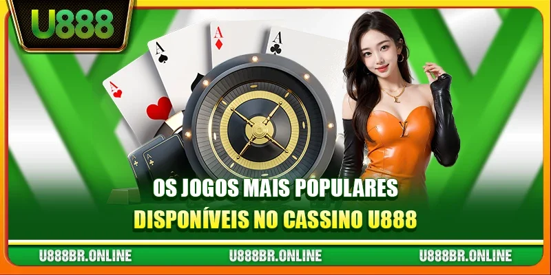 Os jogos mais populares disponíveis no cassino U888