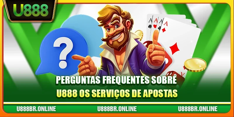 Perguntas frequentes sobre U888 os serviços de apostas