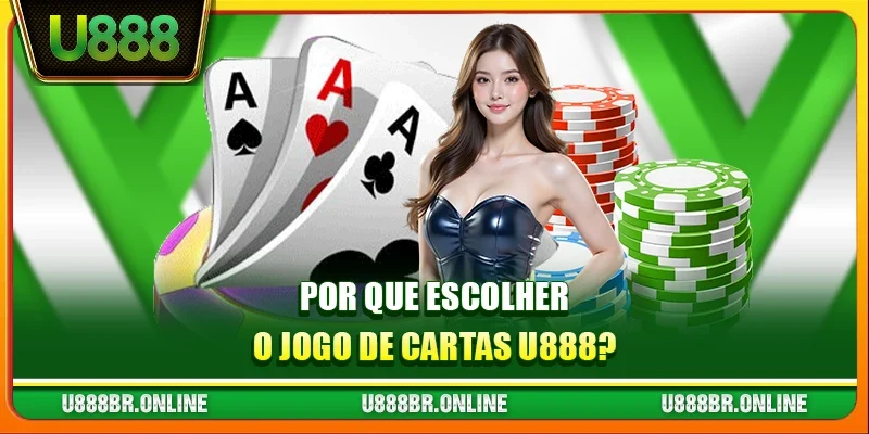 Por Que Escolher o Jogo de Cartas U888?