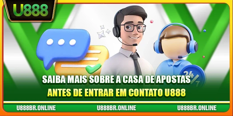 Saiba mais sobre a casa de apostas antes de entrar em contato U888